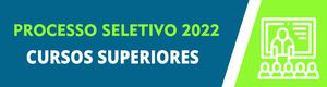 Processo Seletivo 2022/1: Cursos Superiores