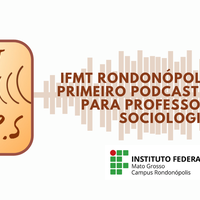 IFMT Rondonópolis lança primeiro podcast voltado para professores de Sociologia