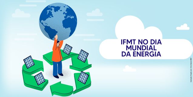 Dia Mundial da Energia: Usinas Solares Fotovoltaicas tornam IFMT mais sustentável
